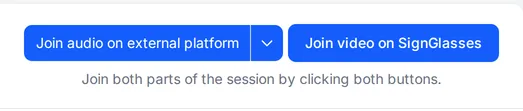 Two buttons, Join audio on external platform and Join video on SignGlasses, above the hint Join both parts of the session by clicking both buttons.